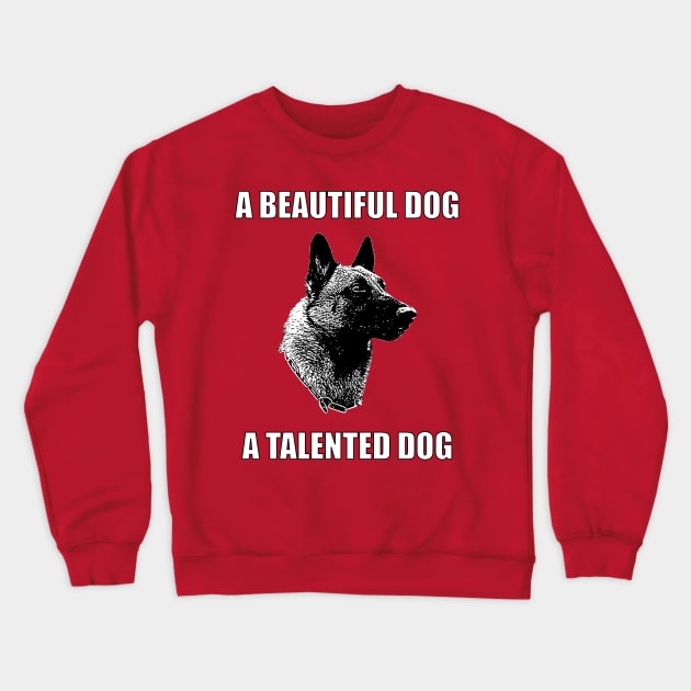 A Beautiful Dog, A Talented Dog Crewneck Sweatshirt by childofthecorn